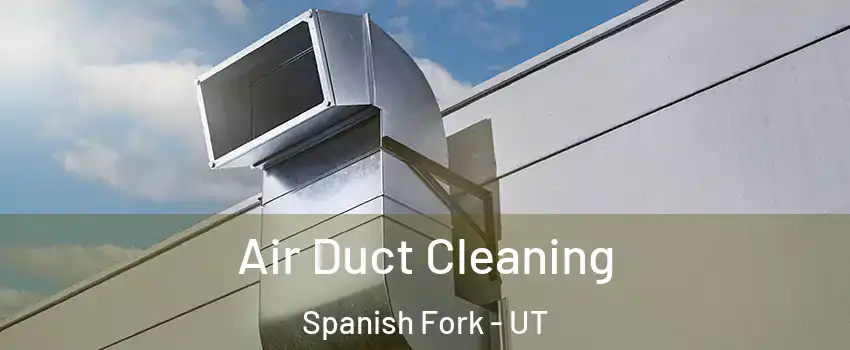  Air Duct Cleaning Spanish Fork - UT