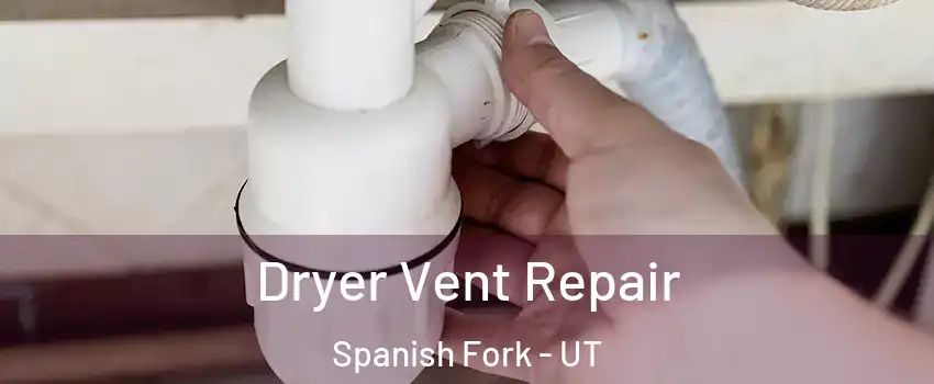  Dryer Vent Repair Spanish Fork - UT