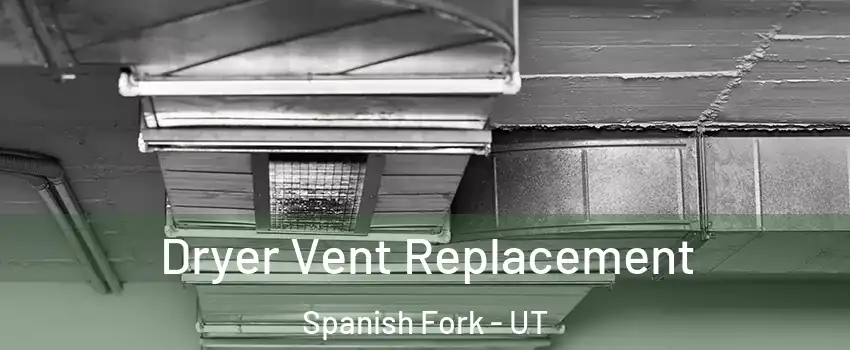 Dryer Vent Replacement Spanish Fork - UT