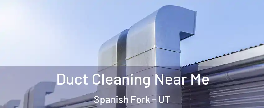  Duct Cleaning Near Me Spanish Fork - UT