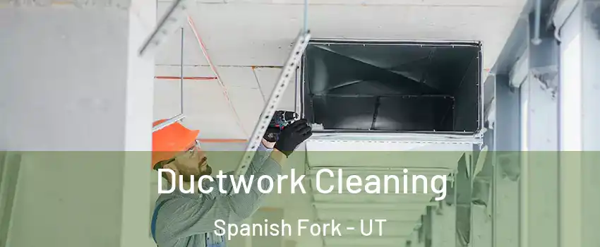  Ductwork Cleaning Spanish Fork - UT