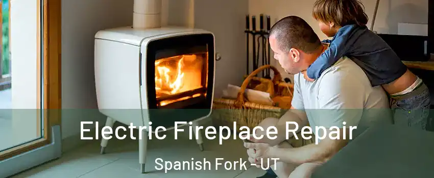  Electric Fireplace Repair Spanish Fork - UT
