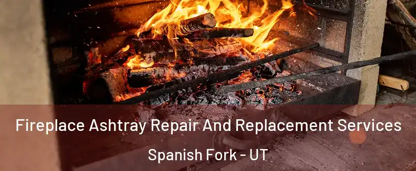  Fireplace Ashtray Repair And Replacement Services Spanish Fork - UT
