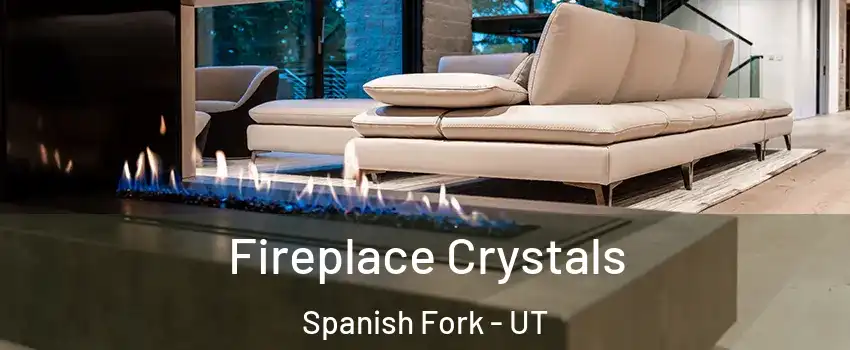  Fireplace Crystals Spanish Fork - UT