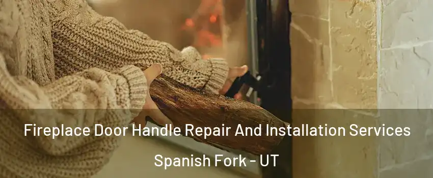  Fireplace Door Handle Repair And Installation Services Spanish Fork - UT