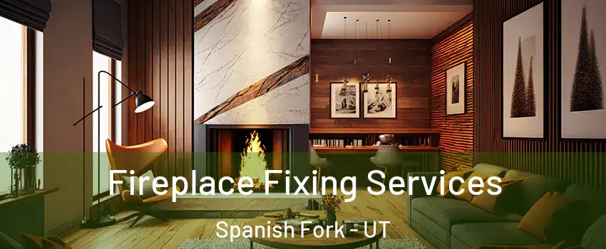  Fireplace Fixing Services Spanish Fork - UT