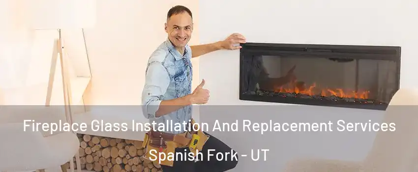  Fireplace Glass Installation And Replacement Services Spanish Fork - UT