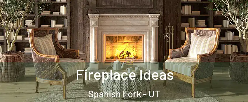  Fireplace Ideas Spanish Fork - UT