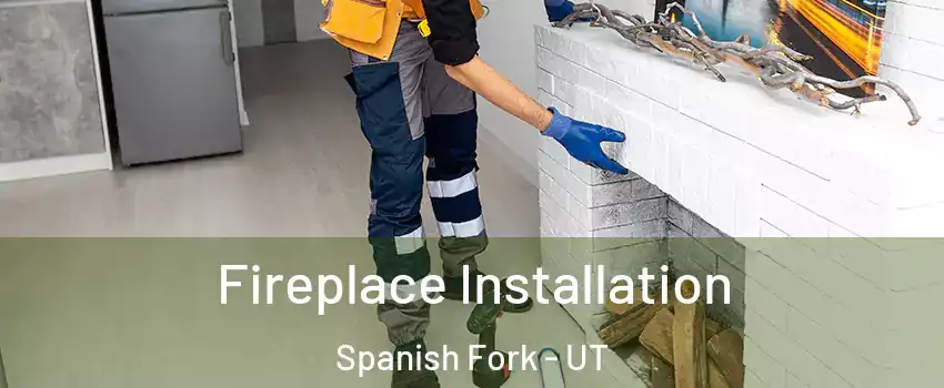  Fireplace Installation Spanish Fork - UT