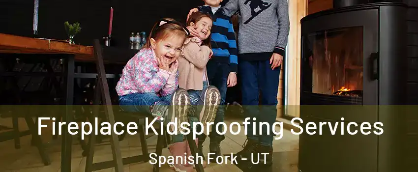  Fireplace Kidsproofing Services Spanish Fork - UT