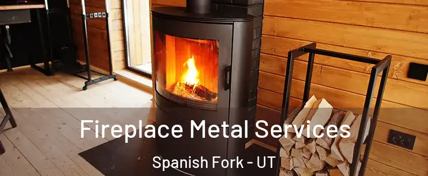 Fireplace Metal Services Spanish Fork - UT