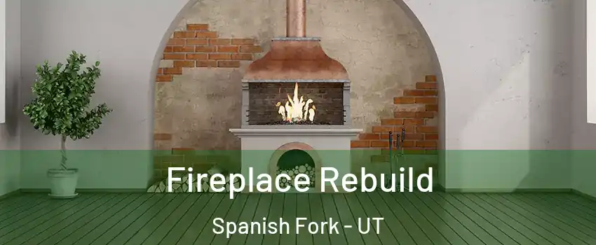  Fireplace Rebuild Spanish Fork - UT