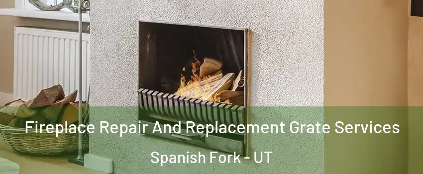  Fireplace Repair And Replacement Grate Services Spanish Fork - UT