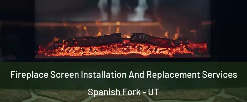  Fireplace Screen Installation And Replacement Services Spanish Fork - UT