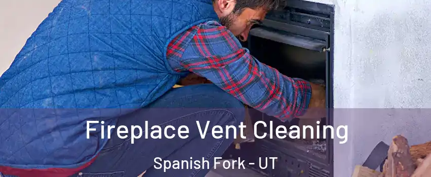  Fireplace Vent Cleaning Spanish Fork - UT