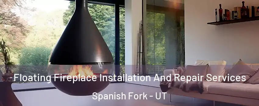 Floating Fireplace Installation And Repair Services Spanish Fork - UT