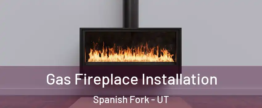  Gas Fireplace Installation Spanish Fork - UT