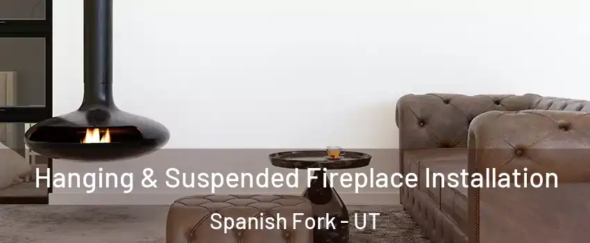  Hanging & Suspended Fireplace Installation Spanish Fork - UT