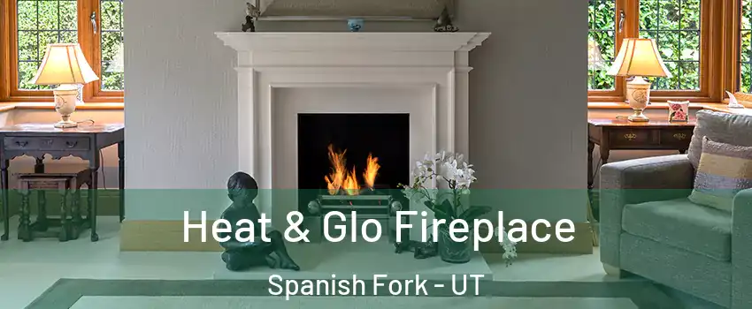 Heat & Glo Fireplace Spanish Fork - UT