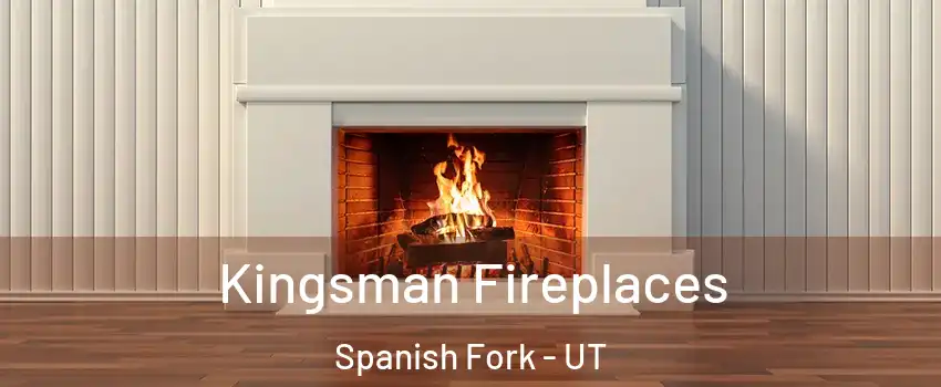  Kingsman Fireplaces Spanish Fork - UT