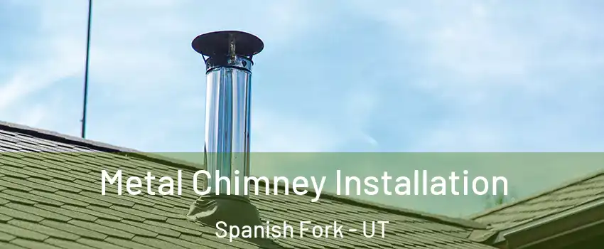  Metal Chimney Installation Spanish Fork - UT