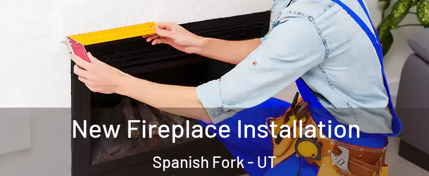  New Fireplace Installation Spanish Fork - UT