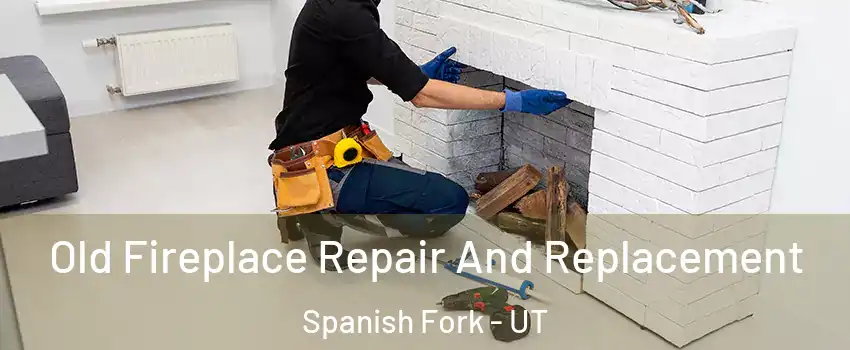  Old Fireplace Repair And Replacement Spanish Fork - UT