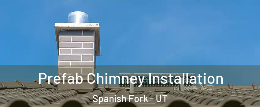  Prefab Chimney Installation Spanish Fork - UT