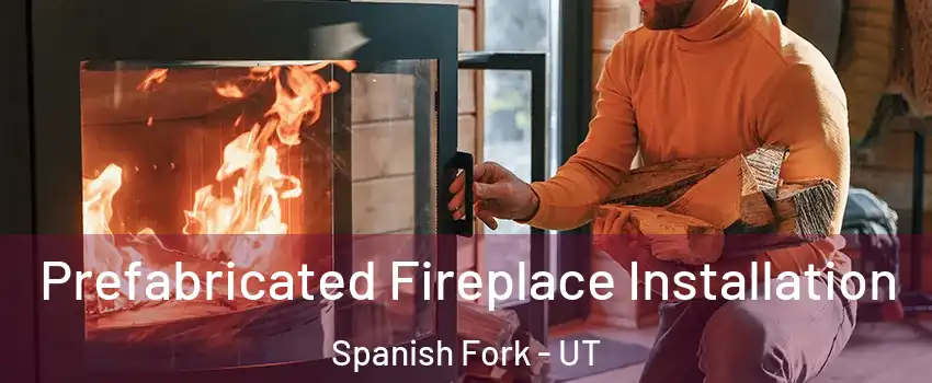  Prefabricated Fireplace Installation Spanish Fork - UT