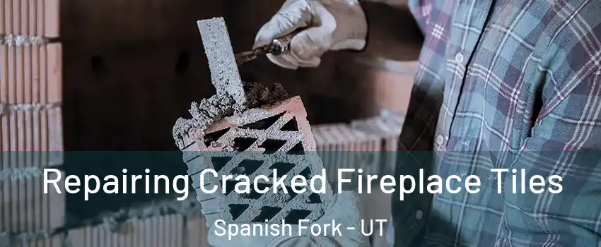  Repairing Cracked Fireplace Tiles Spanish Fork - UT