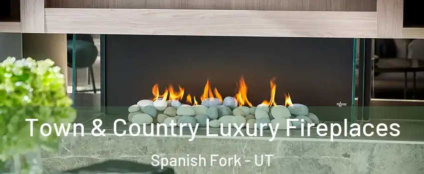  Town & Country Luxury Fireplaces Spanish Fork - UT