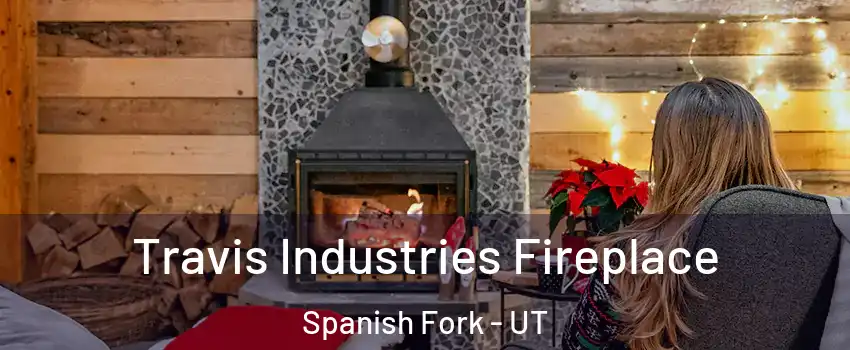  Travis Industries Fireplace Spanish Fork - UT