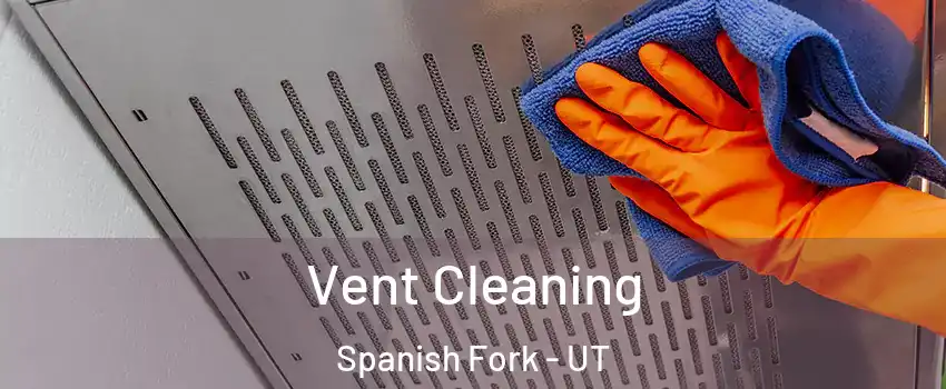  Vent Cleaning Spanish Fork - UT