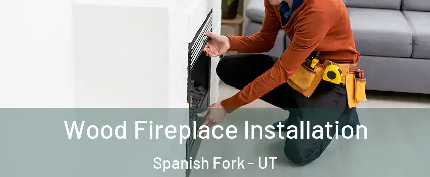  Wood Fireplace Installation Spanish Fork - UT