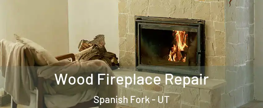  Wood Fireplace Repair Spanish Fork - UT