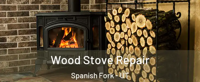  Wood Stove Repair Spanish Fork - UT